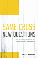 Same Cross New Questions: How Jesus Brings Connection in a World of Loneliness and Separation 1910786462 Book Cover