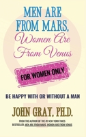 Men Are from Mars, Women Are from Venus : For Women Only - Be Happy with or Without a Man 1970722002 Book Cover