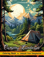 Camping Landscape Coloring Book: Charming Camping Scenes Featuring Cheerful Camper Vans and Scenic Landscapes for Stress Relief and Relaxation B0CMCWZLZ9 Book Cover