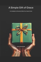 A Simple Gift of Grace: An Invitation to Receive What You Cannot Earn (Invitation to Faith) B0G3LFJTZF Book Cover