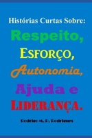 Hist�rias Curtas Sobre: Respeito, Esfor�o, Autonomia, Ajuda e Lideran�a. 1691405868 Book Cover