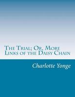 The Trial, or, More Links of the Daisy Chain 1514659360 Book Cover