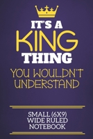 It's A King Thing You Wouldn't Understand Small (6x9) Wide Ruled Notebook: Show you care with our personalised family member books, a perfect way to ... books are ideal for all the family to enjoy. 1675069964 Book Cover