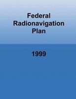 Federal Radionavigation Plan: 1999 1494356422 Book Cover