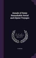 Annals of Some Remarkable Aerial and Alpine Voyages 1015307949 Book Cover