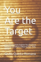 You Are the Target: How Digital Systems Engineer Your Emotional Reactions and Influence What You Feel, Think, and Do B0GZF1MKPF Book Cover
