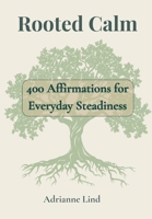 Rooted Calm - 400 Affirmations for Everyday Steadiness B0FP7V3LMC Book Cover