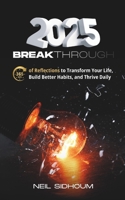 2025 BREAKTHROUGH: 365 Days of Reflections to Transform Your Life, Build Better Habits, and Thrive Daily B0DSHTJTG7 Book Cover