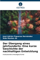 Der Übergang eines Jahrhunderts: Eine kurze Geschichte der nachhaltigen Entwicklung (German Edition) 6206996999 Book Cover