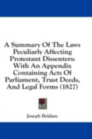 A Summary Of The Laws Peculiarly Affecting Protestant Dissenters: With An Appendix Containing Acts Of Parliament, Trust Deeds, And Legal Forms 1240145411 Book Cover