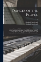 Dances of the People: a Second Volume of Folk-dances and Singing Games; Containing Twenty-eight Folk-dances of the United States, Ireland, England, ... With the Music, Full Directions...; 2 1015202276 Book Cover