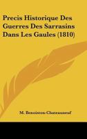Precis Historique Des Guerres Des Sarrasins Dans Les Gaules (1810) 1160229244 Book Cover