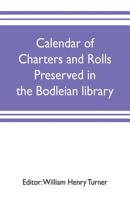 Calendar of charters and rolls preserved in the Bodleian library 9353702852 Book Cover