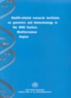 Health-Related Research Institutes on Genomics and Biotechnology in the WHO Eastern Mediterranean Region 9290214511 Book Cover