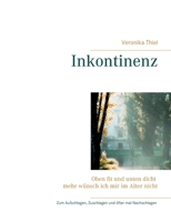 Inkontinenz: Oben fit und unten dicht mehr wünsch ich mir im Alter nicht (German Edition) 3751904271 Book Cover