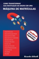 COMO TRANSFORMAR SUA INSTITUIÇÃO DE ENSINO EM UMA MÁQUINA DE MATRÍCULAS (Portuguese Edition) 1671607384 Book Cover