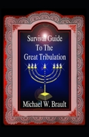 Survival Guide To The Great Tribulation B0BTFBQ2RC Book Cover