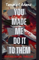 You Made Me Do It To Them: Psychological Thriller B0FJQ9GPFV Book Cover