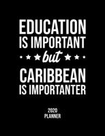 Education Is Important But Caribbean Is Importanter 2020 Planner: Caribbean Fan 2020 Calendar, Funny Design, 2020 Planner for Caribbean Lover, Christmas Gift for Caribbean Lover 1677125438 Book Cover