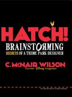 Hatch!: Brainstorming Secrets of a Theme Park Designer 1938512014 Book Cover