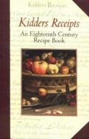Kidder's Receipts of Pastry and Cooking for the Use of His Scholars: An Eighteenth Century Recipe Book 1854441582 Book Cover