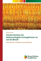 Controvérsias em biotecnologias transgênicas no sul do Brasil: descoberta, entrada e permanência 3330769580 Book Cover