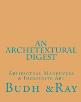 An Archetextural Digest: Artifactual Maneuvers & Indefinite Art 1533323518 Book Cover