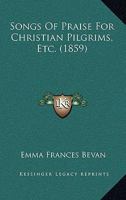 Songs Of Praise For Christian Pilgrims, By E.f.b.... 1165769662 Book Cover
