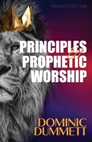 Principles of Prophetic Worship: Restoring a Prophetic Culture in Worship and the Arts 1718805640 Book Cover