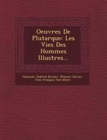 Oeuvres De Plutarque: Les Vies Des Hommes Illustres... 128815285X Book Cover