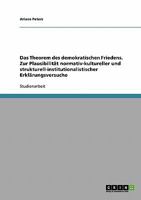 Das Theorem des demokratischen Friedens. Zur Plausibilit�t normativ-kultureller und strukturell-institutionalistischer Erkl�rungsversuche 3638645967 Book Cover