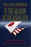 In the Shadow of the Rising Sun: The Political Roots of American Economic Decline 0271007656 Book Cover