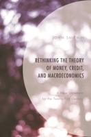 Rethinking the Theory of Money, Credit, and Macroeconomics: A New Statement for the Twenty-First Century 1498542832 Book Cover