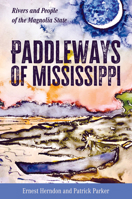 Paddleways of Mississippi: Rivers and People of the Magnolia State 1496850815 Book Cover