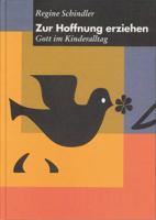 Zur Hoffnung Erziehen: Gott Im Kinderalltag 3290171604 Book Cover