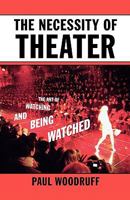 The Necessity of Theater: The Art of Watching and Being Watched 0195394801 Book Cover