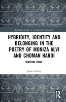 Hybridity, Identity and Belonging in the Poetry of Moniza Alvi and Choman Hardi: Writing Home (Routledge Studies in Comparative Literature) 1041048742 Book Cover
