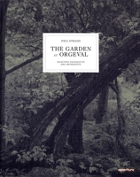 The Garden at Orgeval: Selection and Essay by Joel Meyerowitz 1597111244 Book Cover