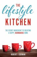 The Lifestyle Kitchen: The Secret Ingredient to Creating a Happy, Harmonious Home 1781332606 Book Cover