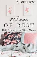 31 Days of Rest: Daily Thoughts for Tired Moms B0DKD6KJ3C Book Cover
