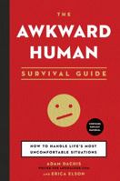 The Awkward Human Survival Guide: How to Handle Life's Most Uncomfortable Situations
