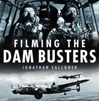 Filming the Dam Busters 0750937122 Book Cover