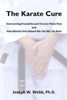 The Karate Cure: Overcoming Prostatitis and Chronic Pelvic Pain 1543272231 Book Cover