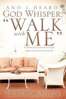 And I Heard God Whisper, Walk with Me 1609574052 Book Cover