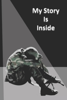 My Story Is Inside: A notebook to write out your demons and support an army veteran 1673206565 Book Cover