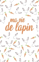 Ma Vie de Lapin: Carnet de notes | Lapins Lapines | 122 pages lignées | 12,7 x 20,32 cm (French Edition) 1697537499 Book Cover