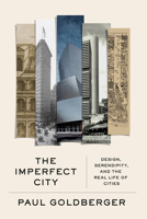 The Imperfect City: Design, Serendipity, and the Real Life of Cities 0593536517 Book Cover