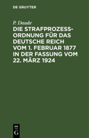 Die Strafprozeßordnung für das Deutsche Reich vom 1. Februar 1877 in der Fassung vom 22. März 1924 311262629X Book Cover