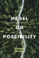 Hegel on Possibility: Modality, Perfection, and Dialectics 1350081698 Book Cover