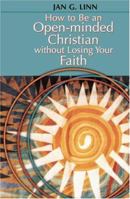 How to Be an Open-Minded Christian Without Losing Your Faith 082721443X Book Cover